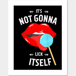 Womens Womens Its Not Gonna Lick Itself Sarcastic Love Lady Posters and Art